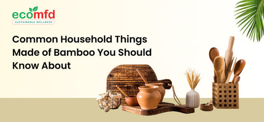 Common Household Things Made of Bamboo You Should Know About